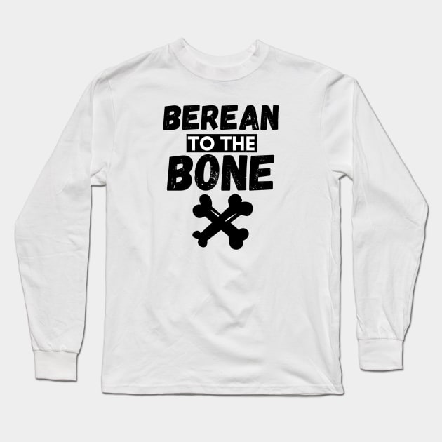 Berean to the Bone Long Sleeve T-Shirt by SOCMinistries